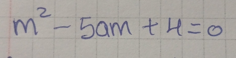 m^2-5am+4=0