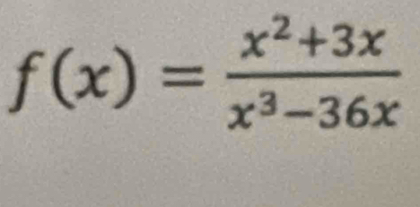 f(x)= (x^2+3x)/x^3-36x 