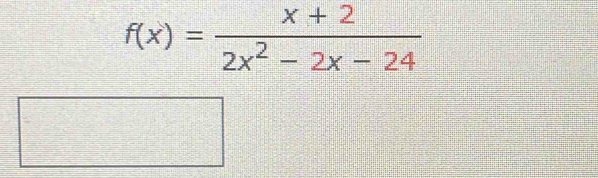 f(x)= (x+2)/2x^2-2x-24 