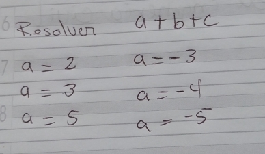 Resolven a+b+c
a=2 a=-3
a=3 a=-4
a=5 a=-5