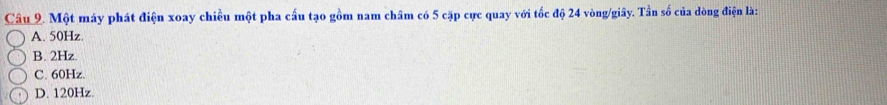 Một máy phát điện xoay chiều một pha cấu tạo gồm nam châm có 5 cặp cực quay với tốc độ 24 vòng/giây. Tần số của dòng điện là:
A. 50Hz.
B. 2Hz.
C. 60Hz.
D. 120Hz.