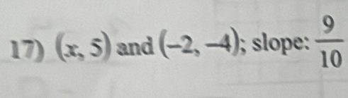 (x,5) and (-2,-4); slope  9/10 