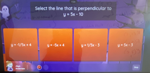 Select the line that is perpendicular to
y=5x-10
y=-1/5x+4 y=-5x+4 y=1/5x-3 y=5x-3
Anderson Jaya
Skip