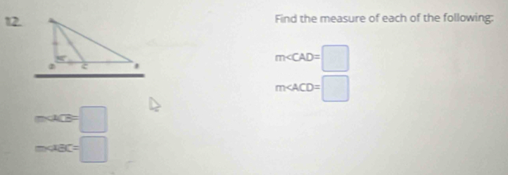 Find the measure of each of the following:
m∠ CAD=□
m∠ ACD=□
macB=□
m∠ ABC=□