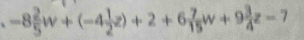 -8 2/5 w+(-4 1/2 z)+2+6 7/15 w+9 3/4 z-7