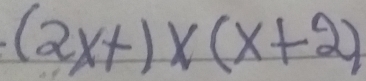 (2x+1)* (x+2)