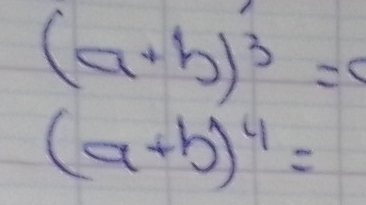 (a+b)^3=
(a+b)^4=