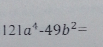 121a^4-49b^2=