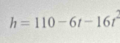 h=110-6t-16t^2