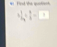 Find the quotient.
 1/3 /  8/3 =□