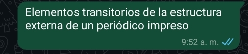 Elementos transitorios de la estructura 
externa de un periódico impreso
9:52 a. m. √