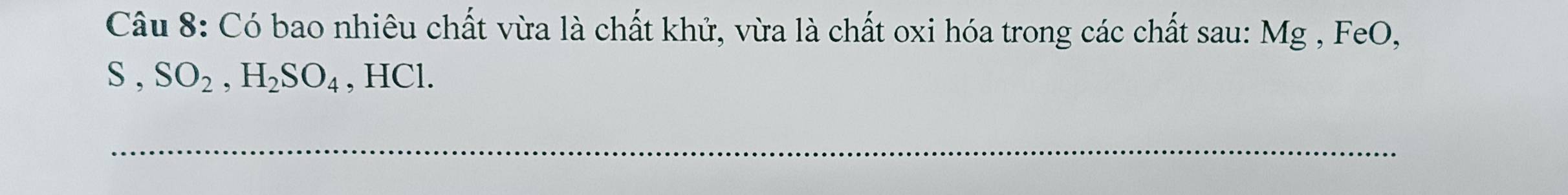 Có bao nhiêu chất vừa là chất khử, vừa là chất oxi hóa trong các chất sau: Mg , FeO, 
S. SO_2, H_2SO_4 , HCl. 
_