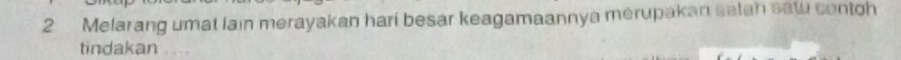 Melarang umat lain merayakan hari besar keagamaannya merupakan salah saw contoh 
tindakan