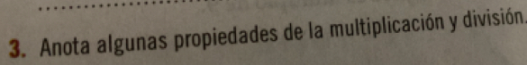 Anota algunas propiedades de la multiplicación y división.