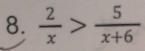  2/x > 5/x+6 