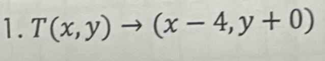 T(x,y)to (x-4,y+0)