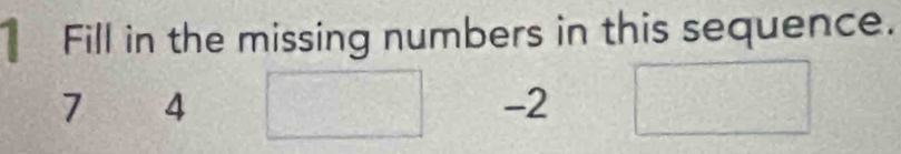 Fill in the missing numbers in this sequence.
74 □ -2□