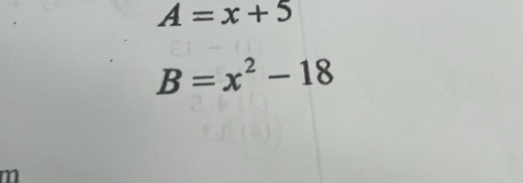 A=x+5
B=x^2-18
m