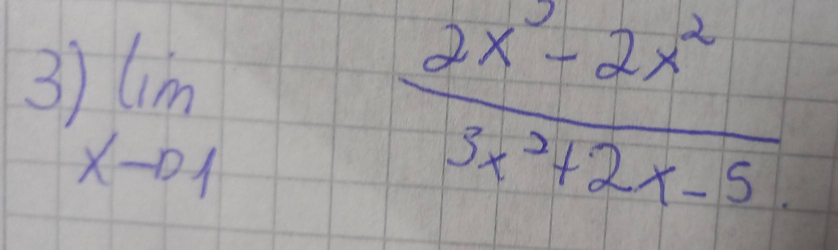 3 limlimits _xto 1 (2x^2-2x^2)/3x^3+2x-5 