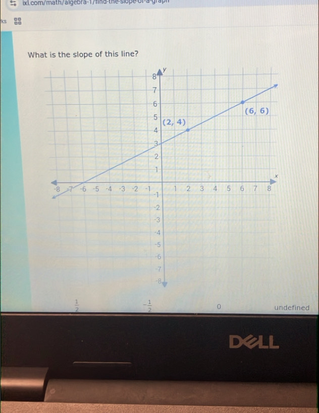 or-a-graph
□□
What is the slope of this line?
- 1/2 
 1/2  undefined
0
Dell