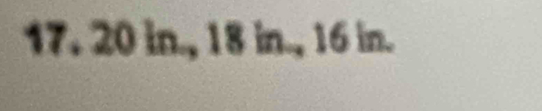 17. 20 in., 18 in., 16 in.