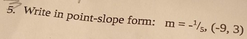Write in point-slope form: m=-^1/_5, (-9,3)