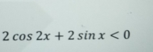 2cos 2x+2sin x<0</tex>