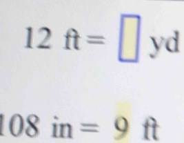 12ft=□ yd
108in=9ft