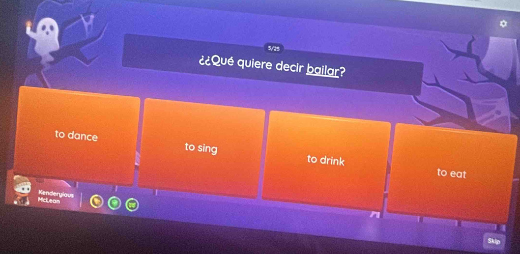 5/25
¿¿Qué quiere decir bailar?
to dance to sing to drink
to eat
Kenderyious
McLean