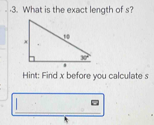 What is the exact length of s?
Hint: Find x before you calculate s