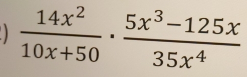  14x^2/10x+50 ·  (5x^3-125x)/35x^4 