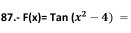 87.- F(x)=Tan(x^2-4)=