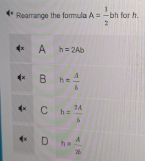 Rearrange the formula A= 1/2 bh for h.