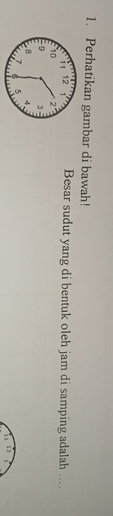 Perhatikan gambar di bawah! 
Besar sudut yang di bentuk oleh jam di samping adalah ....
11 12 1