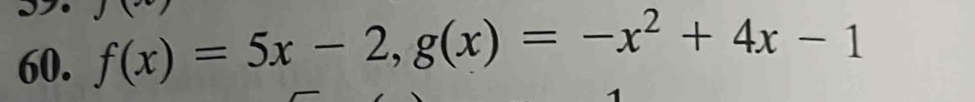 f(x)=5x-2, g(x)=-x^2+4x-1