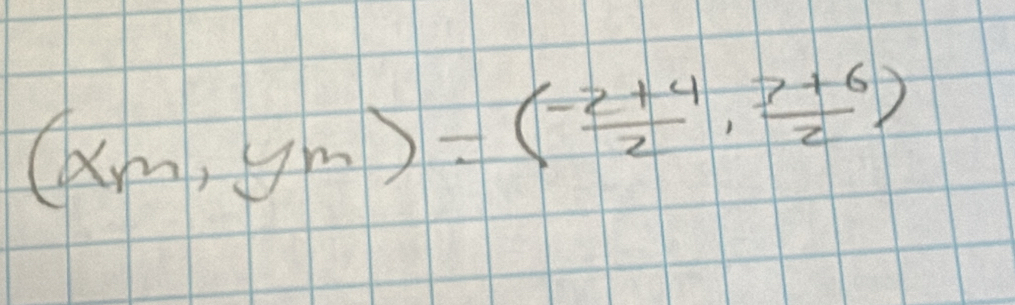 (x_m,y_m)=( (-2+4)/2 , (7+6)/2 )