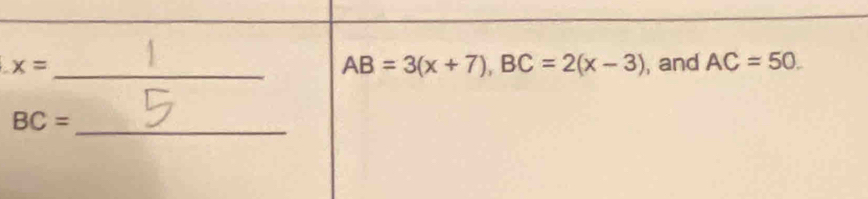 x= _, and AC=50.
AB=3(x+7), BC=2(x-3)
BC= _