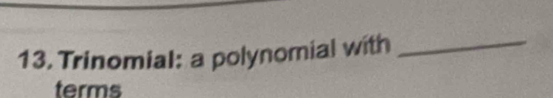 Trinomial: a polynomial with_ 
terms