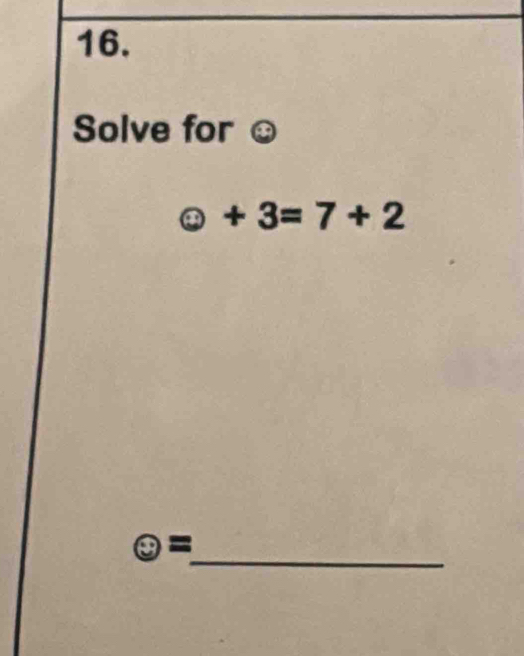 Solve for
odot +3=7+2
odot =
_