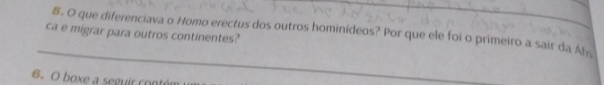 ca e migrar para outros continentes? &. O que diferenciava o Homo erectus dos outros hominídeos? Por que ele foi o primeiro a sair da Afr 
6. O boxe a seguir contér