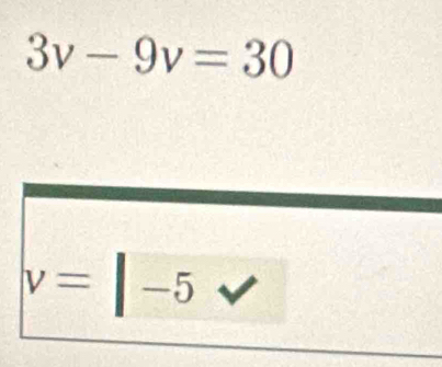 3v-9v=30
v=|-5v