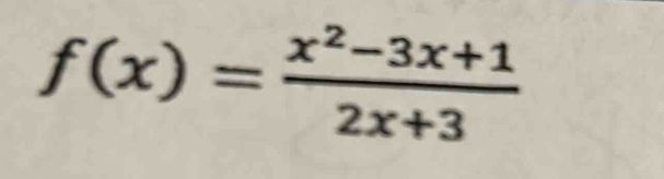 f(x)= (x^2-3x+1)/2x+3 