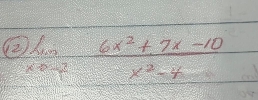 2 limlimits _xto -7 (6x^2+7x-10)/x^2-4 