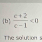  (c+2)/c-1 <0</tex> 
The solution s