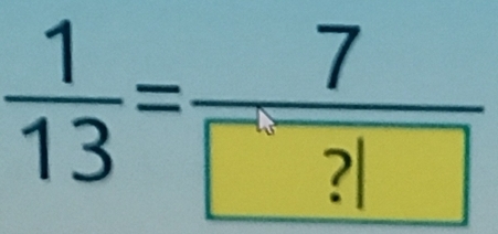  1/13 =frac 7 ?