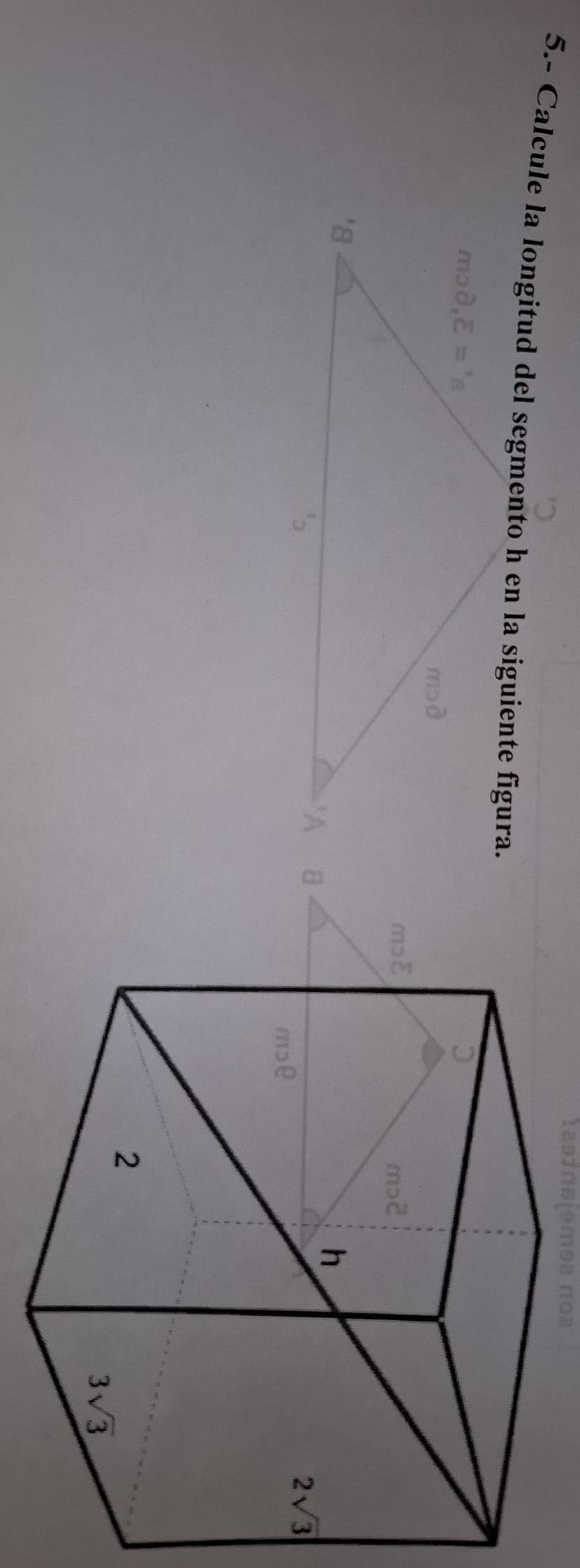 1293π6(əmea noa
5.- Calcule la longitud del segmento h en la siguiente figur