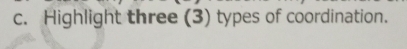 Highlight three (3) types of coordination.