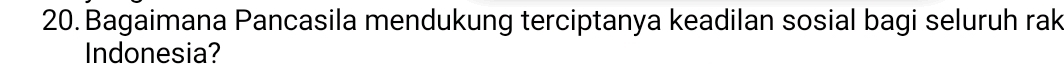 Bagaimana Pancasila mendukung terciptanya keadilan sosial bagi seluruh rak 
Indonesia?