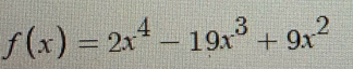 f(x)=2x^4-19x^3+9x^2