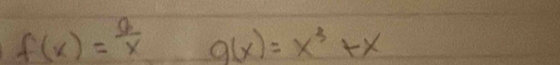 f(x)= 6/x  g(x)=x^3+x